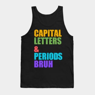 Capital Letters And Periods Bruh, ELA Teacher Funny Tank Top